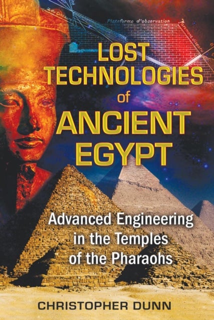 Lost Technologies of Ancient Egypt - Advanced Engineering in the Temples of the Pharaohs