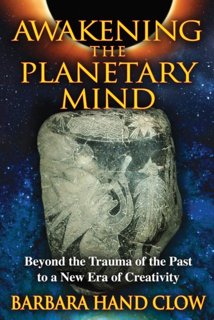 Awakening the Planetary Mind - Beyond the Trauma of the Past to a New Era of Creativity