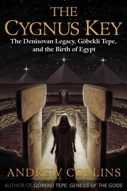The Cygnus Key - The Denisovan Legacy, Gobekli Tepe, and the Birth of Egypt