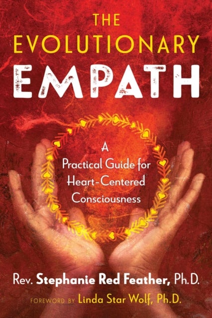 The Evolutionary Empath - A Practical Guide for Heart-Centered Consciousness