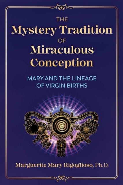 The Mystery Tradition of Miraculous Conception - Mary and the Lineage of Virgin Births
