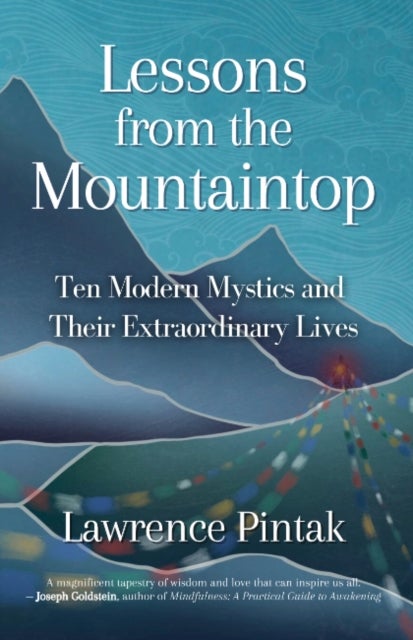 Lessons From the Mountaintop - Ten Modern Mystics and Their Extraordinary Lives