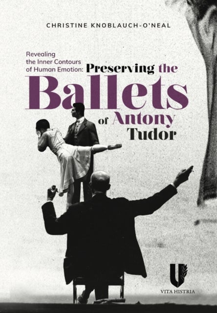 Revealing the Inner Contours of Human Emotion - Preserving the Ballets of Anthony Tudor