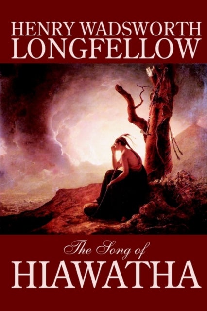 The Song of Hiawatha by Henry Wadsworth Longfellow, Fiction, Classics, Literary