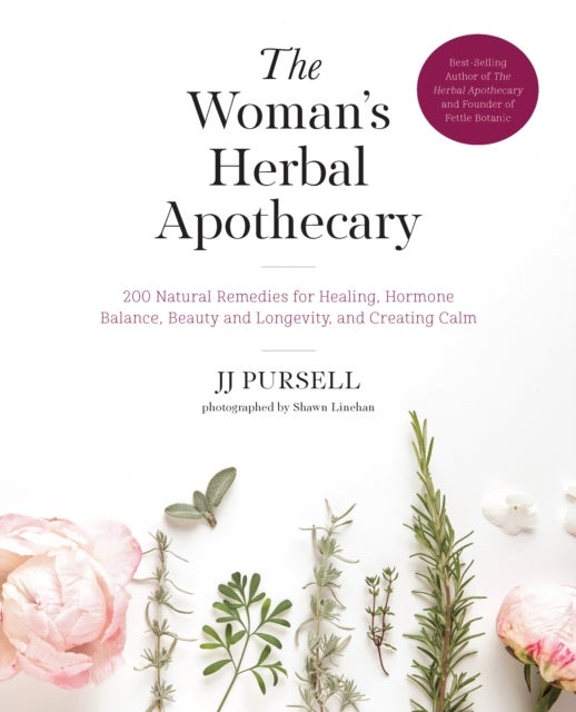 The Woman''s Herbal Apothecary - 200 Natural Remedies for Healing, Hormone Balance, Beauty and Longevity, and Creating Calm