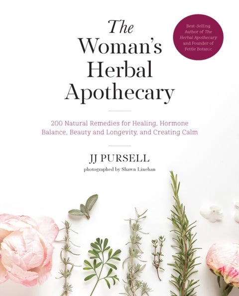 The Woman''s Herbal Apothecary - 200 Natural Remedies for Healing, Hormone Balance, Beauty and Longevity, and Creating Calm