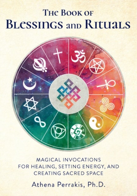 The Book of Blessings and Rituals - Magical Invocations for Healing, Setting Energy, and Creating Sacred Space