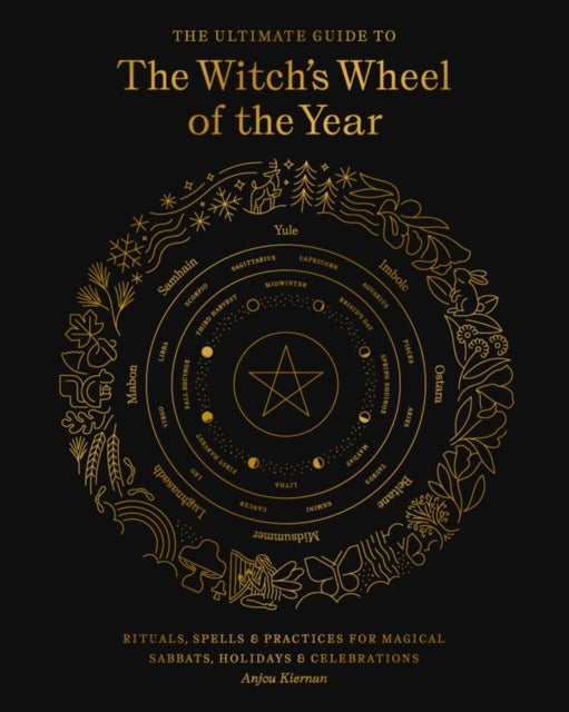 The Ultimate Guide to the Witch''s Wheel of the Year