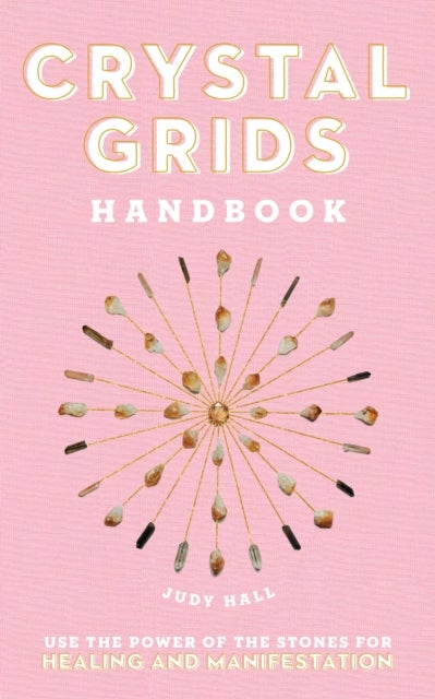 Crystal Grids Handbook - Use the Power of the Stones for Healing and Manifestation