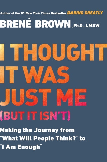 I Thought it Was Just Me (but it Isn'T) - Telling the Truth About Perfectionism, Inadequacy and Power