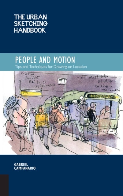 The Urban Sketching Handbook People and Motion - Tips and Techniques for Drawing on Location