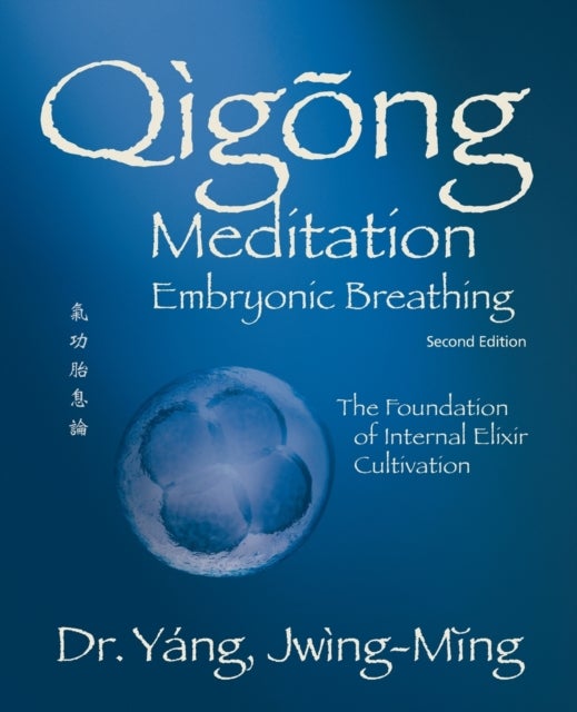 Qigong Meditation Embryonic Breathing - The Foundation of Internal Elixir Cultivation