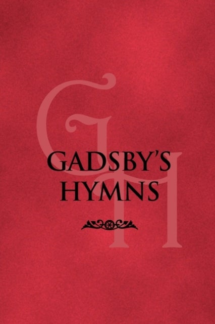 Gadsby''s Hymns - A Selection of Hymns for Public Worship