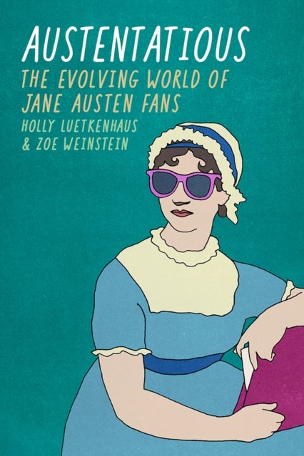 Austentatious – The Evolving World of Jane Austen Fans - The Evolving World of Jane Austen Fans
