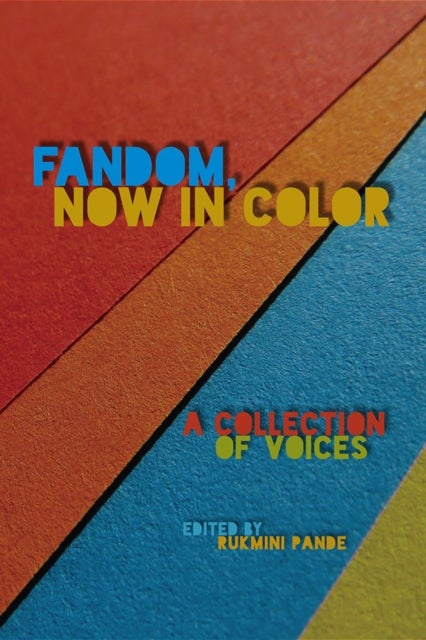 Fandom, Now in Color – A Collection of Voices