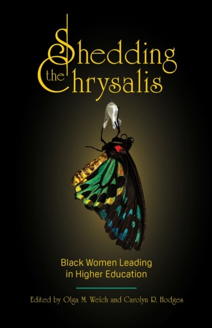 Shedding the Chrysalis - Black Women Leading in Higher Education