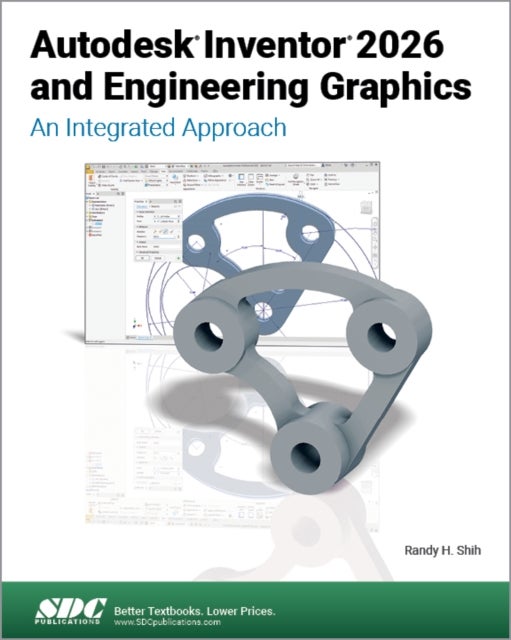 Autodesk Inventor 2026 and Engineering Graphics - An Integrated Approach