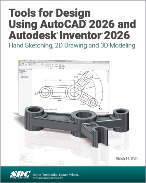 Tools for Design Using AutoCAD 2026 and Autodesk Inventor 2026 - Hand Sketching, 2D Drawing and 3D Modeling