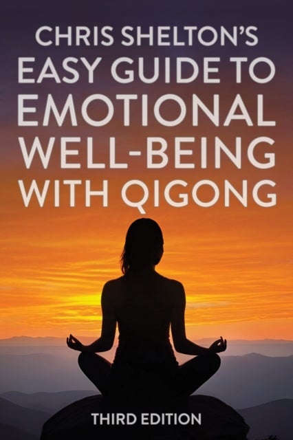 Chris Shelton''s Easy Guide to Emotional Well-being with Qigong: Third Edition