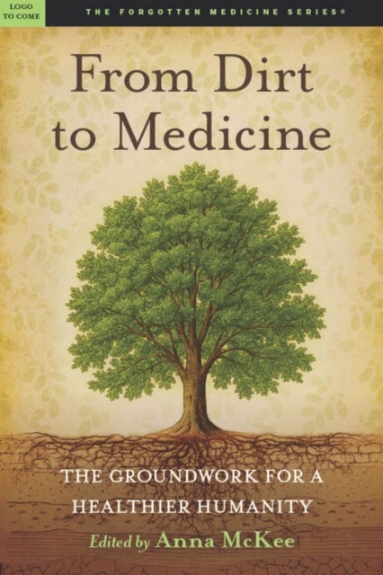 From Dirt to Medicine - Groundwork For a Healthier Humanity