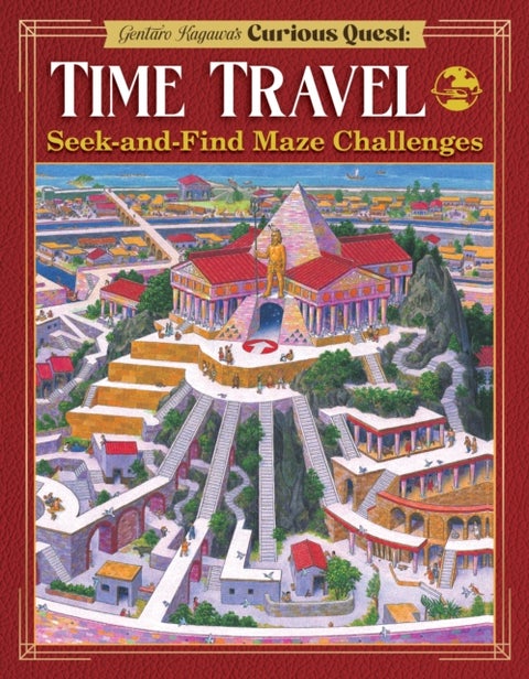 Gentaro Kagawa''s Curious Quest: Time Travel - Seek-and-Find Maze Challenges