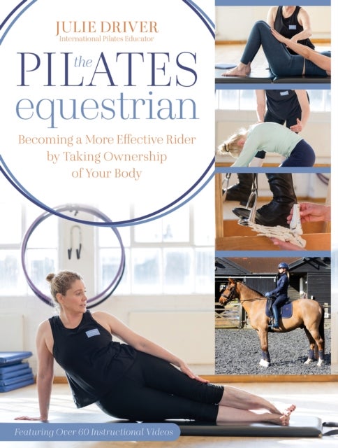 Pilates Equestrian - Become a More Effective Rider by Taking Ownership of Your Body