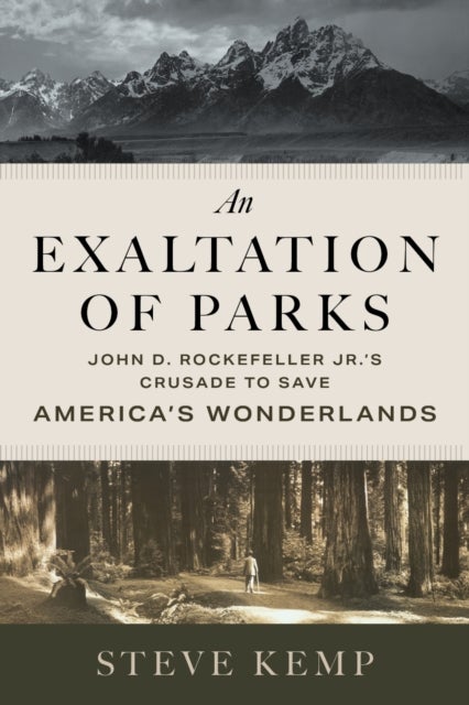 An Exaltation of Parks - John D. Rockefeller Jr.'s Crusade to Save America's Wonderlands