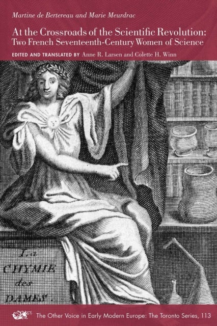 At the Crossroads of the Scientific Revolution – Two French Seventeenth–Century Women of Science - Two French Seventeenth-Century Women of Science