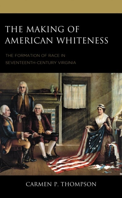 Making of American Whiteness - The Formation of Race in Seventeenth-Century Virginia
