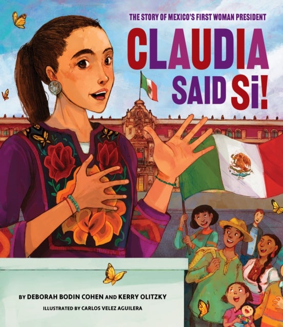 Claudia Said Si! The Story of Mexico's First Woman President - The Story of Mexico's First Woman President