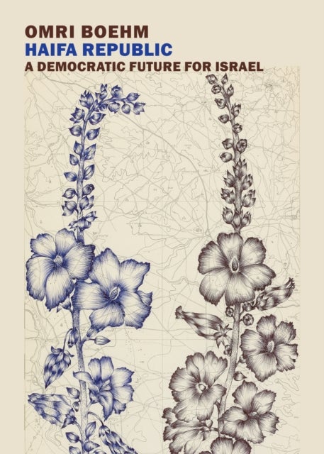 Haifa Republic: A Democratic Future for Israel - A Democratic Future for Israel