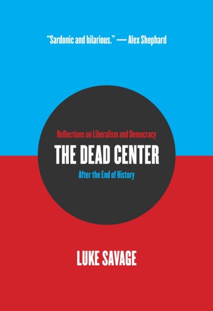 The Dead Center - Reflections on Liberalism and Democracy After the End of History