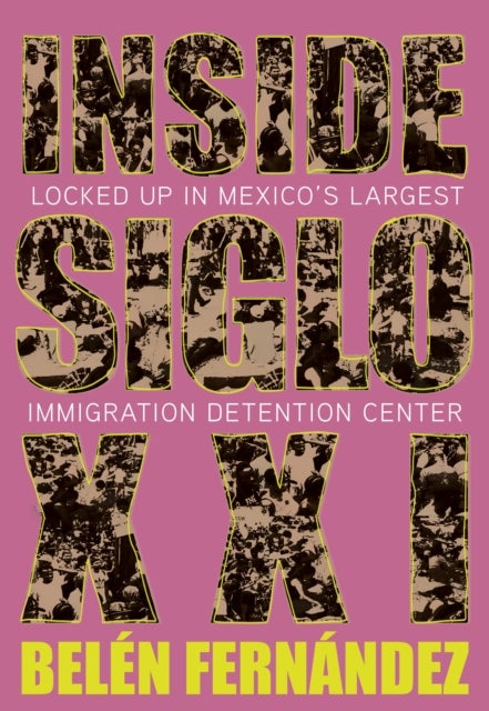 Inside Siglo XXI - Inside Latin America’s Largest Immigration Detention Center