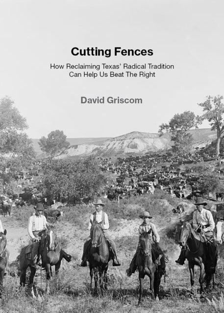 The Myth of Red Texas - Cowboys, Populism, and Class War in the Radical South