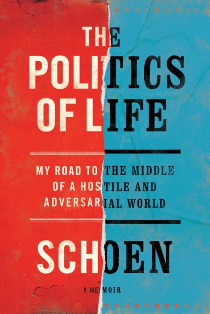 The Politics of Life - My Road to the Middle of a Hostile and Adversarial World