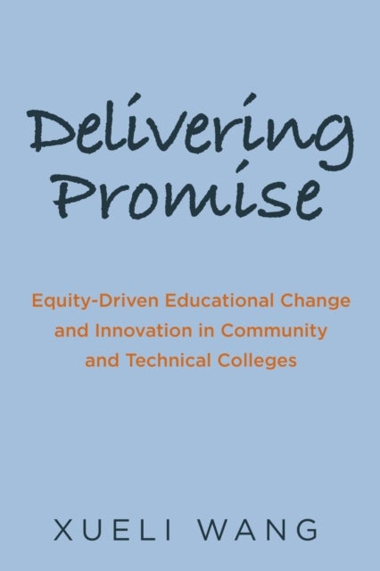 Delivering Promise - Equity-Driven Educational Change and Innovation in Community and Technical Colleges