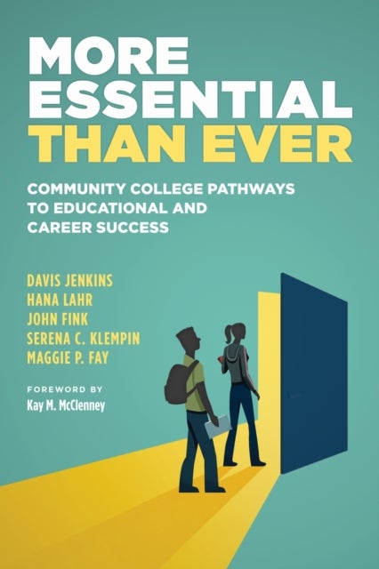More Essential Than Ever - Community College Pathways to Educational and Career Success
