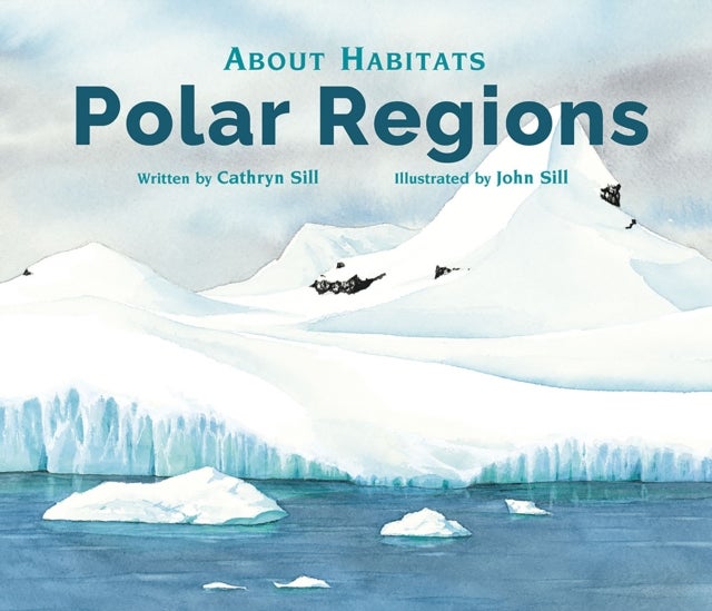 About Habitats: Polar Regions - (A Classroom-Friendly Science Resource for Exploring Arctic and Antarctic Ecosystems for Preschoolers, 1st and 2nd Graders)