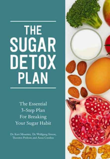 The Sugar Detox Plan – The Essential 3–Step Plan for Breaking Your Sugar Habit - The Essential 3-Step Plan for Breaking Your Sugar Habit