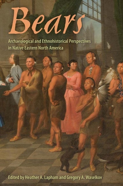 Bears - Archaeological and Ethnohistorical Perspectives in Native Eastern North America