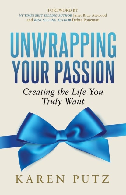 Unwrapping Your Passion - Creating the Life You Truly Want