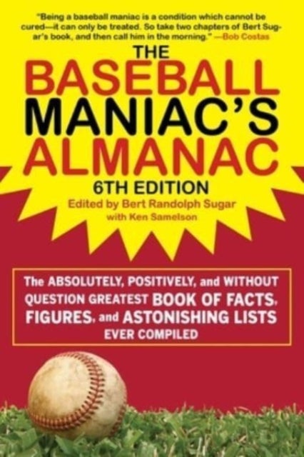 Baseball Maniac's Almanac - 6th Edition - The Absolutely, Positively, and Without Question Greatest Book of Facts, Figures, and Astonishing Lists Ever Compiled