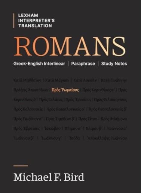 Romans - Greek-English Interlinear Paraphrase Study Notes