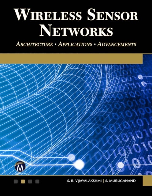 Wireless Sensor Networks - Architecture - Applications - Advancements