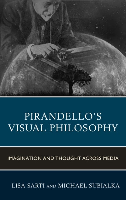 Pirandello?s Visual Philosophy - Imagination and Thought across Media
