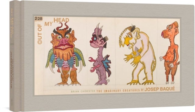 Out of My Head - The Imaginary Creatures of Josep Baque