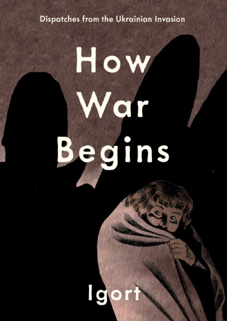 How War Begins - Dispatches from the Ukrainian Invasion