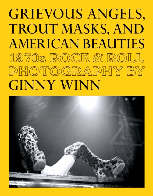 Grievous Angels, Trout Masks, and American Beauties - 1970s Rock & Roll Photography Of Ginny Winn