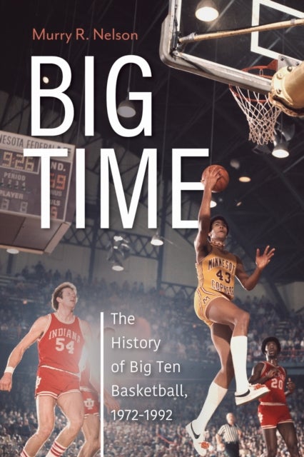Big Time - The History of Big Ten Basketball, 1972-1992
