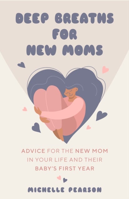 Deep Breaths for New Moms - Advice for New Moms in Baby's First Year (For New Moms and First Time Pregnancies)